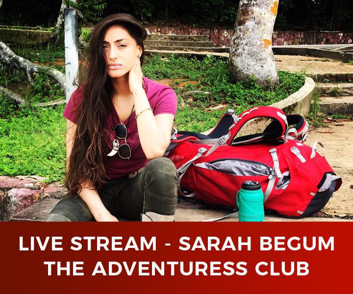 Live Stream – Sarah Begum – The Adventuress Club