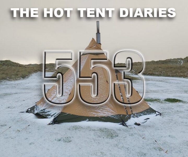 No 553 – The Hot Tent Diaries